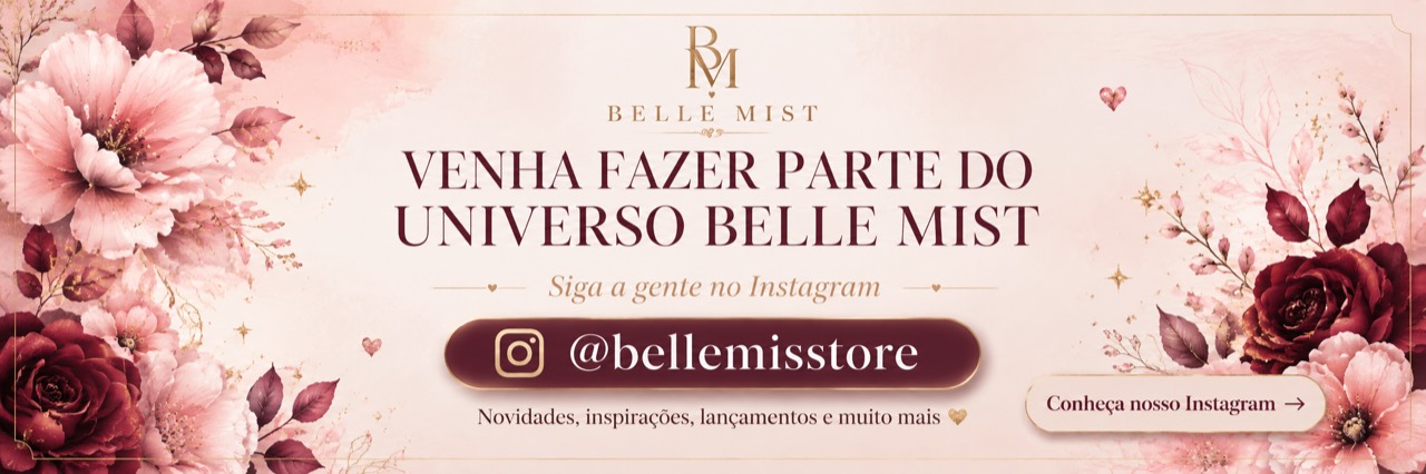 Venha fazer parte do universo Belle Mist. Siga @bellemiststore no Instagram.